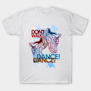 Don't Walk, DANCE! T-Shirt